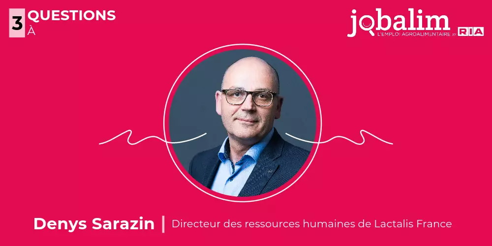 Trois questions à Denys Sarazin, directeur des ressources humaines de Lactalis France